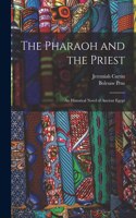 Pharaoh and the Priest; an Historical Novel of Ancient Egypt