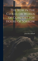 bow in the Cloud, or Words of Comfort for Hours of Sorrow