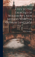 Key to the Exercises of Woodbury's New Method With the German Language