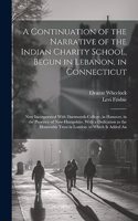Continuation of the Narrative of the Indian Charity School, Begun in Lebanon, in Connecticut