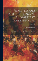 Principles and Practice of Naval and Military Courts Martial