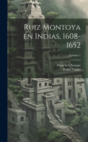 Ruiz Montoya en Indias, 1608-1652; Volume 1