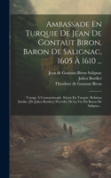Ambassade En Turquie De Jean De Gontaut Biron, Baron De Salignac, 1605 À 1610 ...