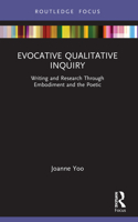 Evocative Qualitative Inquiry: Writing and Research Through Embodiment and the Poetic