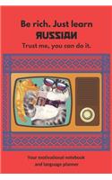 Be rich. Just learn Russian. Trust me, you can do it.: Your motivational notebook and language planner (black&white interior)