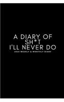 A Diary Of Sh*t I'll Never Do 2020 Weekly & Monthly Diary