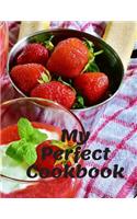 My Perfect Cookbook: Kitchen Journal Personal daily Cooking Book for Your Home Recipes; 110 Pages