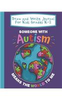 Draw And Write Journal For Kids Grades K-2 Someone With Autism Means The World To Me