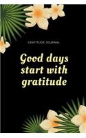 Good Days Start with Gratitude Gratitude Journal