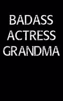 Badass Actress Grandma: A soft cover blank lined journal to jot down ideas, memories, goals, and anything else that comes to mind.