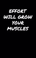 Effort Will Grow Your Muscles: A soft cover blank lined journal to jot down ideas, memories, goals, and anything else that comes to mind.