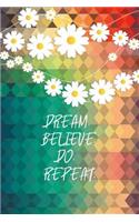 Dream. Believe. Do. Repeat.: Lined Gift Idea - Dream. Believe. Do. Repeat. Motivation Quote Journal - Floral Lined Diary, Planner, Gratitude, Writing, Travel, Goal, Bullet Noteb