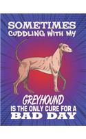 Sometimes Cuddling With My Greyhound Is The Only Cure For A Bad Day