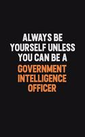 Always Be Yourself Unless You can Be A Government Intelligence Officer