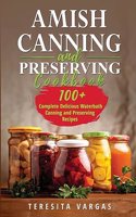 Amish Canning and Preserving COOKBOOK: 100+ Complete Delicious Waterbath Canning and Preserving Recipes