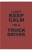 I Can't Keep Calm I'm a Truck Driver
