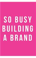 So Busy Building A Brand Notebook Journal