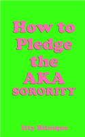 How to Pledge the Aka Sorority