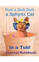 Rub a Dub Dub a Sphynx Cat in a Tub! Journal Notebook