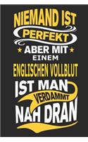 Niemand ist perfekt aber mit einem Englischen Vollblut ist man verdammt nah dran