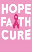 Hope Faith Cure: Breast Cancer Notebook 100 Pages Blank Lined Paper