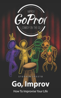 Go, Improv: How to improvise your life