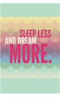 Sleep Less and Dream More