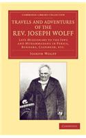 Travels and Adventures of the Rev. Joseph Wolff, D.D., LL.D.: Late Missionary to the Jews and Muhammadans in Persia, Bokhara, Cashmeer, Etc.