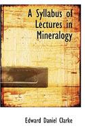 A Syllabus of Lectures in Mineralogy
