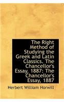 The Right Method of Studying the Greek and Latin Classics. the Chancellor's Essay, 1887: The Chancel