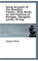 Some Account of the Bowdoin Family: With Notes on the Families of Portage, Newgate, Lynde, Erving