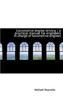 Locomotive Engine Driving; A Practical Manual for Engineers in Charge of Locomotive Engines