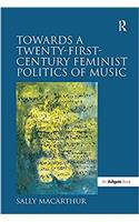 Towards a Twenty-First-Century Feminist Politics of Music