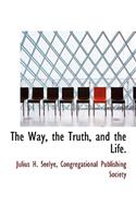 The Way, the Truth, and the Life.