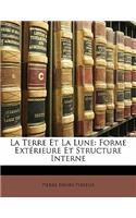 La Terre Et La Lune: Forme Exterieure Et Structure Interne: Forme Exterieure Et Structure Interne