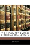 The History of the Works of the Learned ..., Volume 2