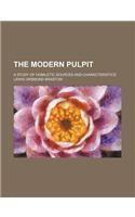 The Modern Pulpit; A Study of Homiletic Sources and Characteristics: (English)
