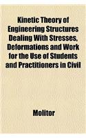 Kinetic Theory of Engineering Structures Dealing with Stresses, Deformations and Work for the Use of Students and Practitioners in Civil Engineering: (English)