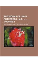 The Works of John Fothergill, M.D. (Volume 2): (English)