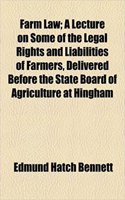 Farm Law; A Lecture on Some of the Legal Rights and Liabilities of Farmers, Delivered Before the State Board of Agriculture at Hingham