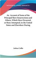 An Account of Some of the Principal Slave Insurrections and Others, Which Have Occurred, or Been Attempted, in the United States and Elsewhere During