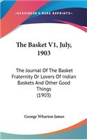The Basket V1, July, 1903: The Journal of the Basket Fraternity or Lovers of Indian Baskets and Other Good Things (1903)