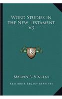 Word Studies in the New Testament V3