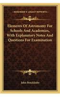Elements Of Astronomy For Schools And Academies, With Explanatory Notes And Questions For Examination