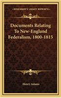 Documents Relating To New-England Federalism, 1800-1815