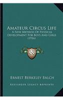 Amateur Circus Life: A New Method of Physical Development for Boys and Girls (1916)