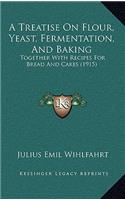 A Treatise On Flour, Yeast, Fermentation, And Baking