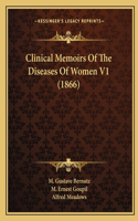 Clinical Memoirs Of The Diseases Of Women V1 (1866)