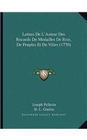 Lettres De L'Auteur Des Recueils De Medailles De Rois, De Peuples Et De Villes (1770)
