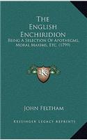 The English Enchiridion: Being A Selection Of Apothegms, Moral Maxims, Etc. (1799)